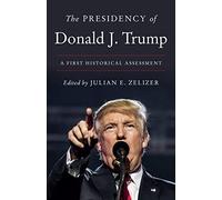 Julian E. Zelizer The Presidency of Donald J. Trump (Tascabile)