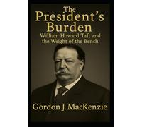 The President’s Burden: William Howard Taft and the Weight of the Bench