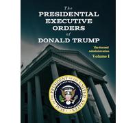 The Presidential Executive Orders of Donald Trump: The Second Administration - Volume 1