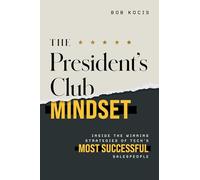 The President's Club Mindset: Inside the Winning Strategies of Tech's Most Successful Salespeople