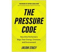 The Pressure Code: How Elite Performers Align Their Energy, Emotions, and Environment