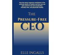 The Pressure-Free CEO: How the stress response contributes to the untimely deaths of leaders and how you can gain control to be more productive, mentally clear, and physically healthy.