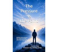 The Pressure is the Point: Abiding under pressure - how coherence holds when life compresses