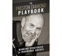 THE PRESTON DIAMOND PLAYBOOK: Winning Strategies for Insurance Agents