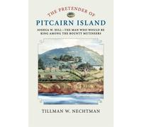 The Pretender of Pitcairn Island: Joshua W. Hill The Man Who Would Be Ki...