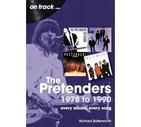 The Pretenders 1978 to 1990 On Track: Every Album, Every Song