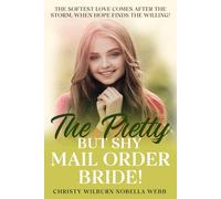 The Pretty But Shy Mail Order Bride!: The softest love comes after the storm, when hope finds the willing!