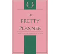 The Pretty Planner: Daily structure. Consistent action.