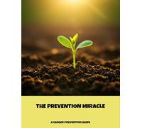 The Prevention Miracle: A Cancer Prevention Guide