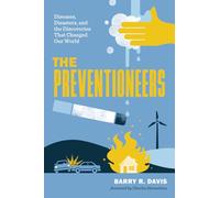 The Preventioneers: Diseases, Disasters and the Discoveries That Changed Our World