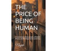 THE PRICE OF BEING HUMAN: A novel about ordinary people, unfinished dreams, and the things money cannot buy.