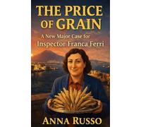 THE PRICE OF GRAIN: A New Case for Inspector Franca Ferri