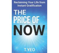 THE PRICE OF NOW: Reclaiming Your Life from Instant Gratification