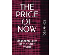 THE PRICE OF NOW: Unspoken Laws of the Adult World