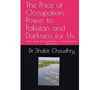 The Price of Occupation, Power to Pakistan and Darkness for Us:: Facts about the Exploitation of Azad Kashmiri Resources.