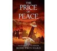 The Price of Peace: Saxon Wars and Broken Oaths: A Dark Age Arthurian Epic of Betrayal, Prophecy, and the Fight to Unite Britain