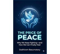 The Price of Peace: Why We Keep Fighting-and How We Can Finally Heal