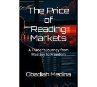 The Price of Reading Markets: A Trader's Journey from Mastery to Freedom