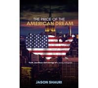 The Price of the American Dream: Truth, sacrifices and courage of a young immigrant