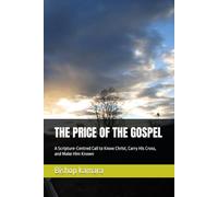 THE PRICE OF THE GOSPEL: A Scripture-Centred Call to Know Christ, Carry His Cross, and Make Him Known