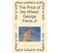 The Price of the Wheel: George Ferris Jr