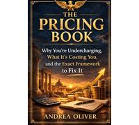 The Pricing Book: Why you're undercharging, What it's costing you and the exact framework to fix it.
