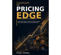 The Pricing Edge: A Real Estate Agent’s Playbook for Winning Listings, Pricing with Confidence, and Closing More Deals