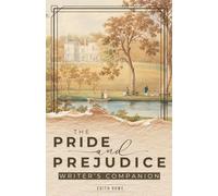The Pride and Prejudice Writer's Companion: Chapter-by-Chapter Craft Lessons, Essential Passages, Story Structure Guides, and Writing Exercises from the Classics