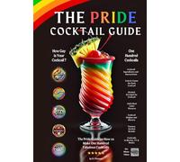 The Pride Cocktail Guide: The Pride Guide On How to Make 100 Fabulous Cocktails