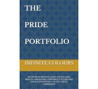 THE PRIDE PORTFOLIO: MICRO-READ MASTERCLASSES ON BUILDING WEALTH, NAVIGATING CORPORATE CULTURE AND LIVING AUTHENTICALLY IN THE LGBTQ+ COMMUNITY