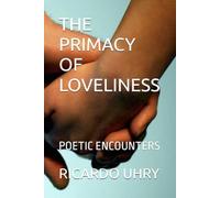 THE PRIMACY OF LOVELINESS: POETIC ENCOUNTERS
