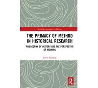 The Primacy Of Method In Historical Research - Jonas Ahlskog - Rputledge, 2020