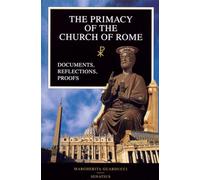 The Primacy of the Church of Rome: Documents, Reflections, Proofs