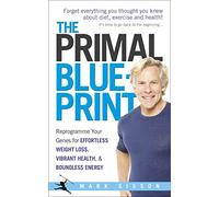 The Primal Blueprint: Reprogramme your genes for effortless weight loss, vibrant health and boundless energy