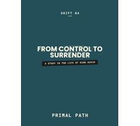 The Primal Path: Shift 04 - From Control to Surrender