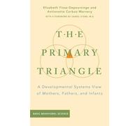 The Primary Triangle: A Developmental Systems View of Mothers, Fathers, and Infants: A Developmental Systems View Of Fathers, Mothers, And Infants