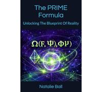 The PRIME Formula: Unlocking The Blueprint Of Reality