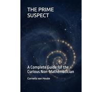 THE PRIME SUSPECT: A Complete Guide for the Curious Non-Mathematician: 1