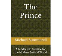 The Prince: A Leadership Treatise for the Modern Political World
