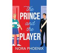 The Prince and the Player: A BRAND NEW hilarious and heartwarming MM romantic comedy from Nora Phoenix for 2025