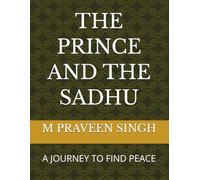 THE PRINCE AND THE SADHU: A JOURNEY TO FIND PEACE