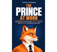 The Prince at Work: Machiavelli’s Rules for Power, Loyalty and Survival in Office Politics