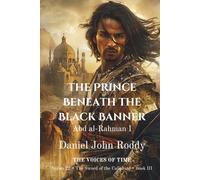 The Prince Beneath the Black Banner: Abd al-Rahman I