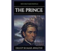 THE PRINCE by NICCOLO' Machiavelli: A 21st century guide to power, strategy and leadership