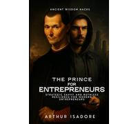 The Prince for Entrepreneurs: Strategic Savvy and Ruthless Resilience for Modern Entrepreneurs