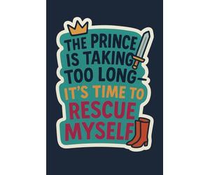 The Prince Is Taking Too Long: It's Time To Rescue Myself