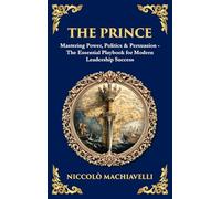 The Prince: Mastering Power, Politics & Persuasion - The Essential Playbook for Modern Leadership Success (Deluxe Hardbound Edition): 247