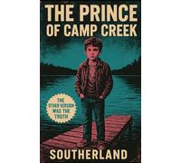 The Prince of Camp Creek: A Southern Gothic Novel of Family Secrets, Haunting Landscapes, and the Inheritance of Silence