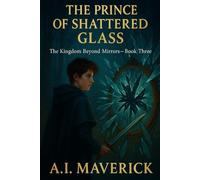 The Prince of Shattered Glass: The Kingdom Beyond Mirrors - Book Four