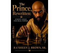 The Prince, Rewritten: Street Logic for Real Power